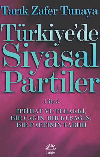 Türkiye'de Siyasal Partiler - İttihat ve Terakki, Bir Çağın, Bir Kuşağın, Bir Partinin Tarihi