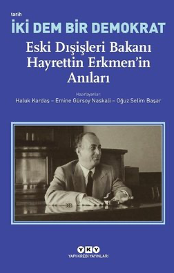 İki Dem Bir Demokrat: Eski Dışişleri Bakanı Hayrettin Erkmen'in Anıları