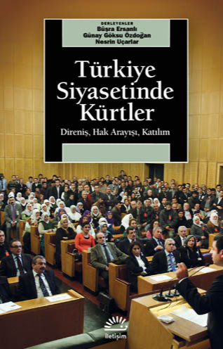 Türkiye Siyasetinde Kürtler - Direniş, Hak Arayışı, Katılım
